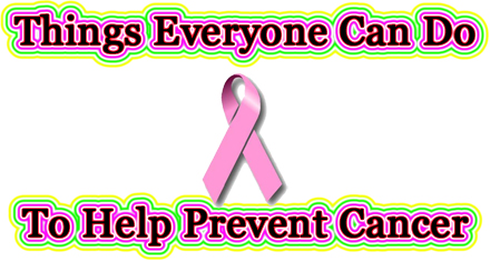 Breast Cancer Pink ribbon with text "Things everyone can do to help prevent cancer"